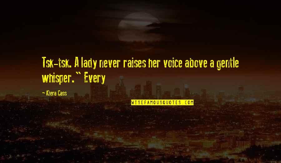 Thuesen Law Quotes By Kiera Cass: Tsk-tsk. A lady never raises her voice above