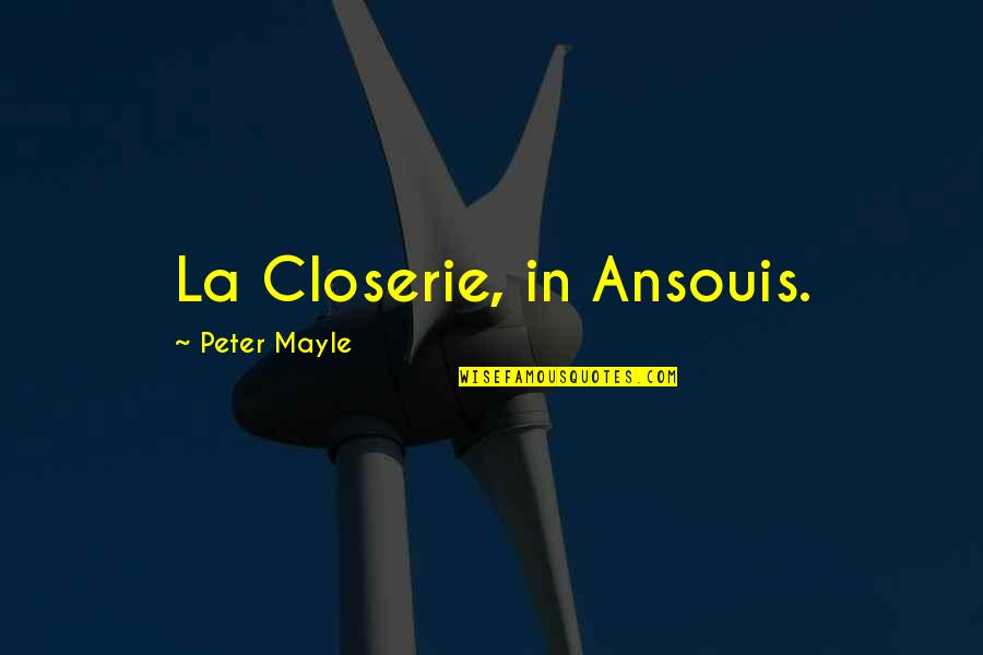 Thuesen Law Quotes By Peter Mayle: La Closerie, in Ansouis.