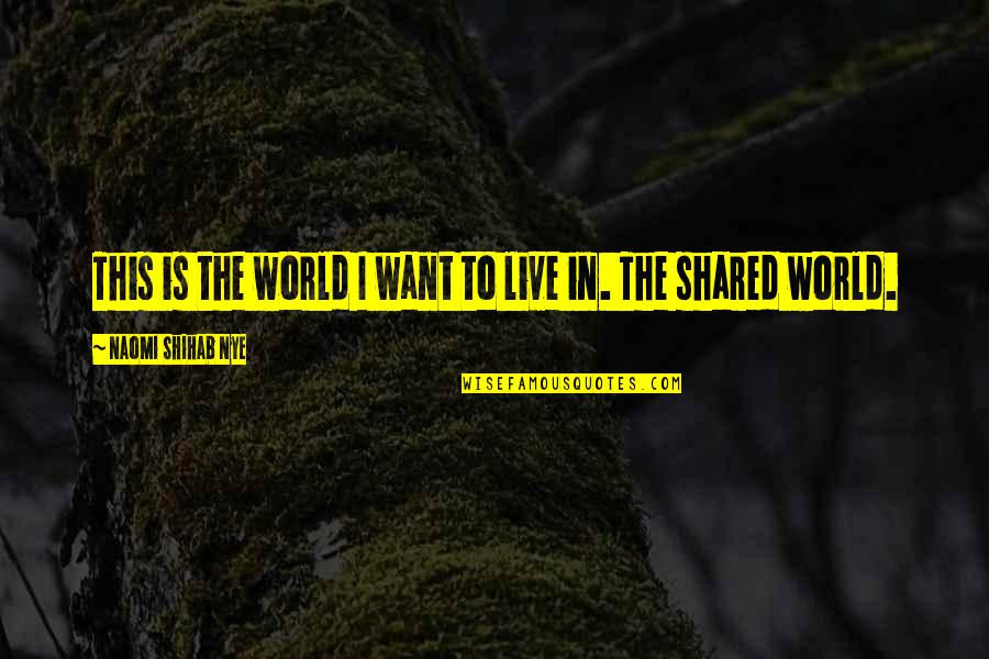 Thufir Quotes By Naomi Shihab Nye: This is the world I want to live