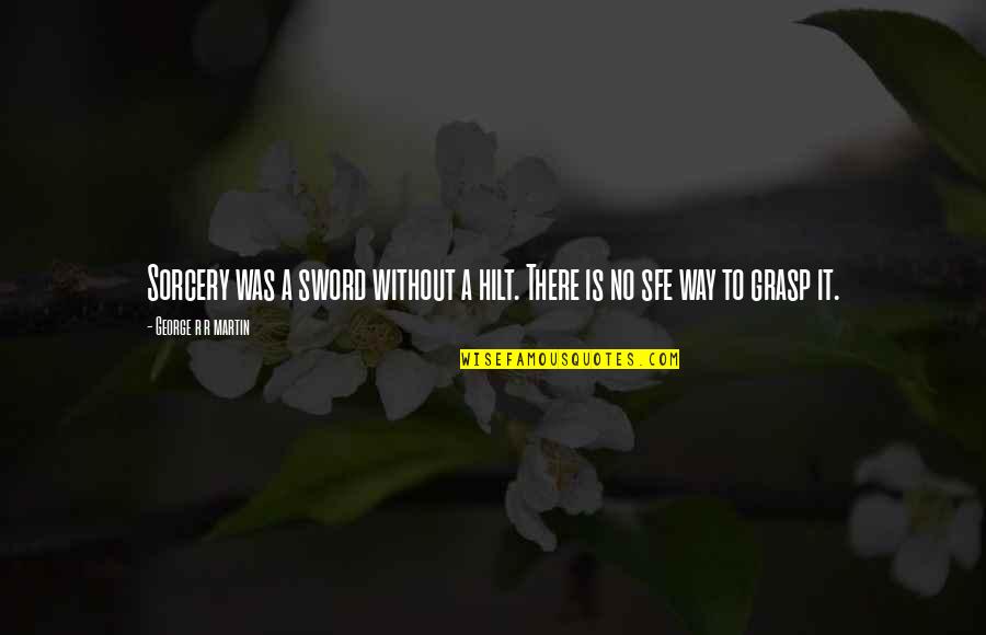 Thug Love Picture Quotes By George R R Martin: Sorcery was a sword without a hilt. There