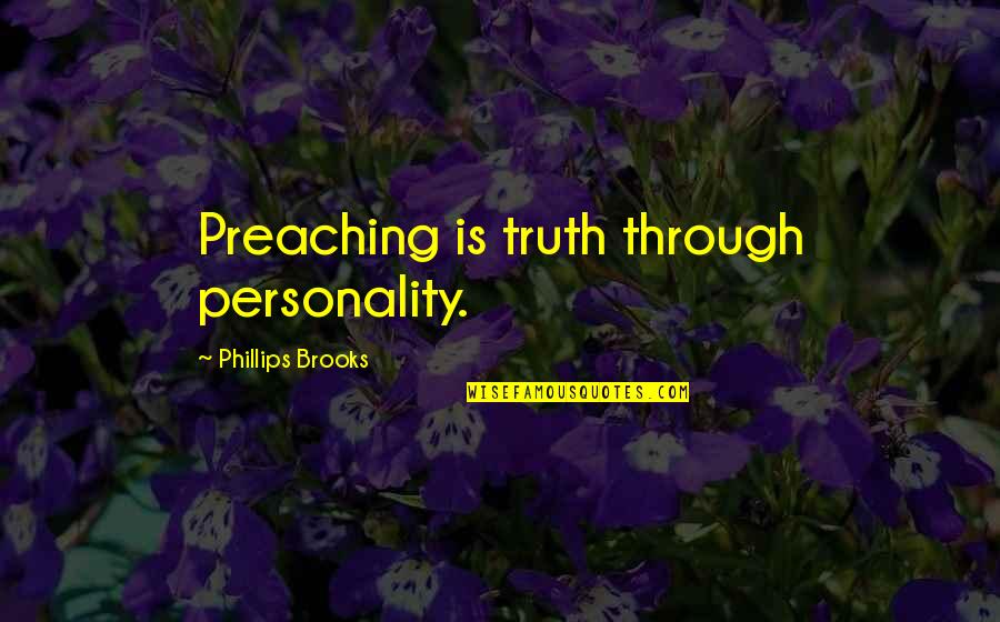 Thug Love Picture Quotes By Phillips Brooks: Preaching is truth through personality.