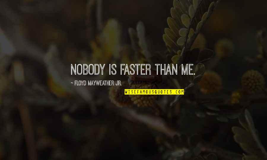 Thug Love Poems And Quotes By Floyd Mayweather Jr.: Nobody is faster than me.
