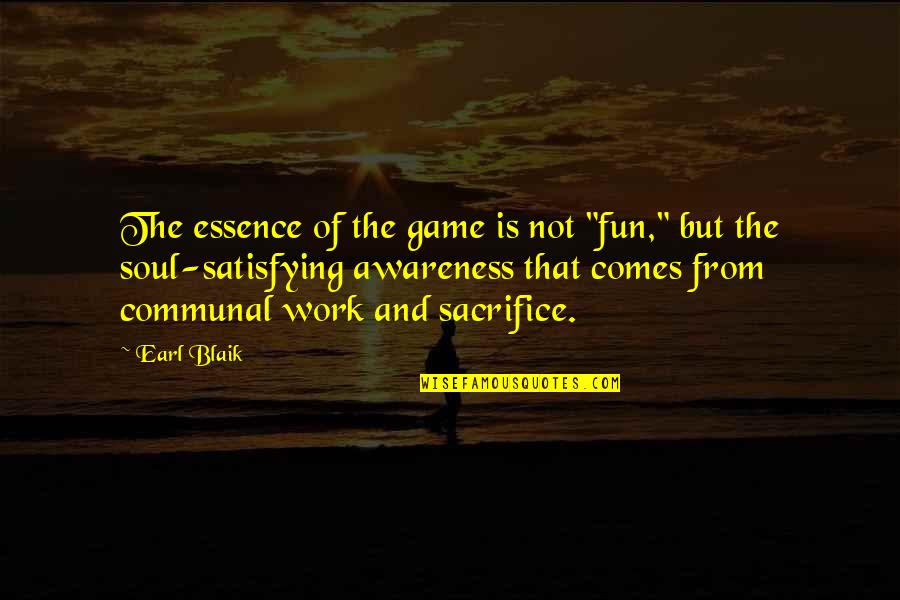 Thug Motivation 101 Quotes By Earl Blaik: The essence of the game is not "fun,"