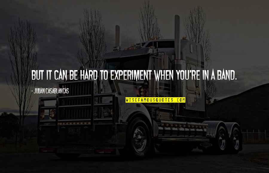 Thug Motivation 101 Quotes By Julian Casablancas: But it can be hard to experiment when