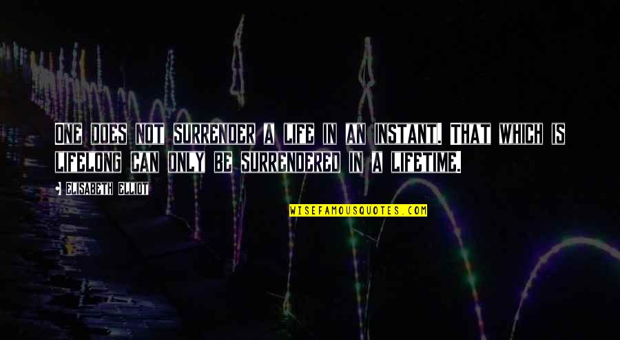 Thug Nagisa Quotes By Elisabeth Elliot: One does not surrender a life in an