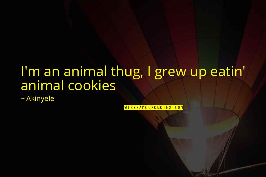 Thug Quotes By Akinyele: I'm an animal thug, I grew up eatin'