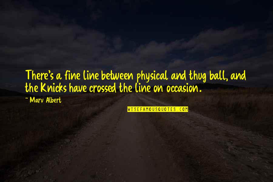 Thug Quotes By Marv Albert: There's a fine line between physical and thug