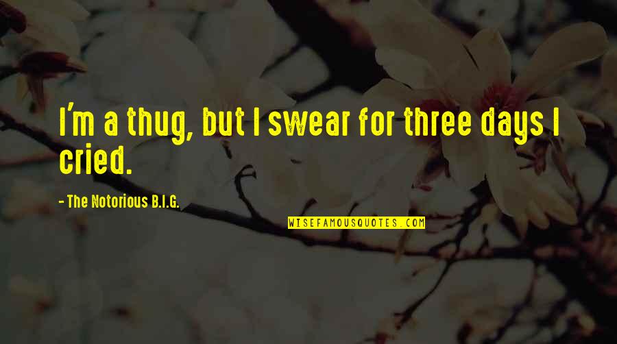 Thug Quotes By The Notorious B.I.G.: I'm a thug, but I swear for three