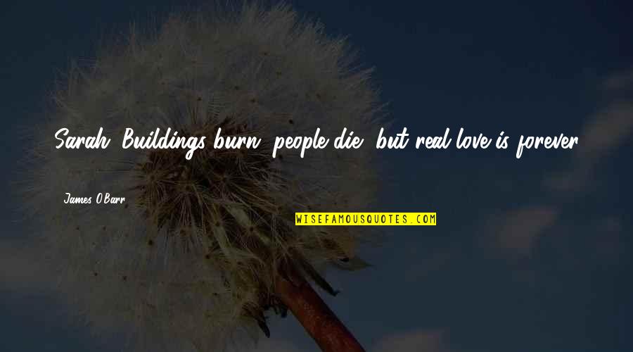 Thugga Channel Quotes By James O'Barr: Sarah: Buildings burn, people die, but real love