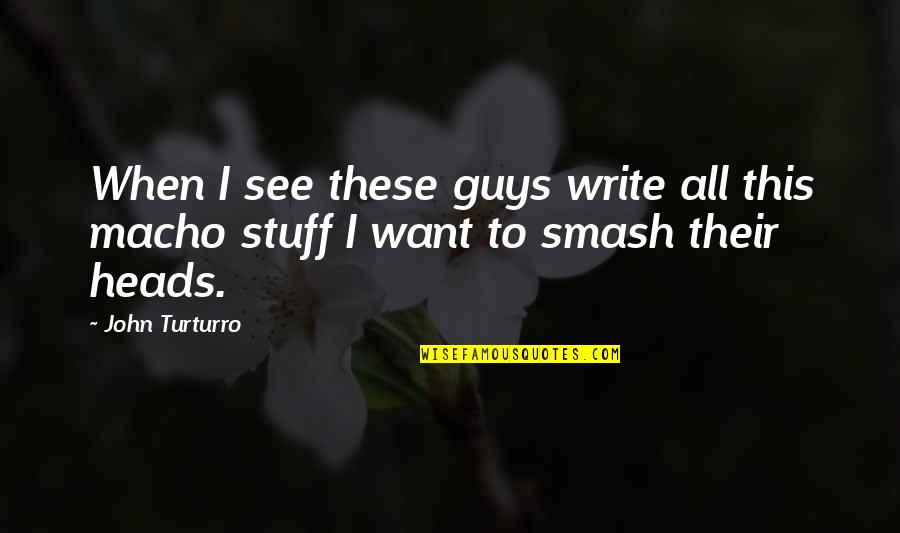 Thugga Eq2 Quotes By John Turturro: When I see these guys write all this