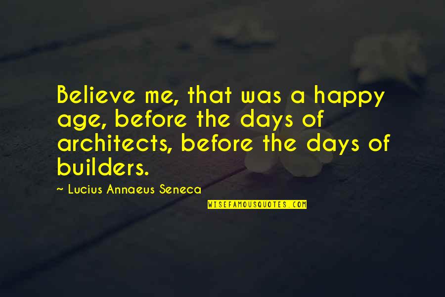 Thugga Eq2 Quotes By Lucius Annaeus Seneca: Believe me, that was a happy age, before Thugga Eq2 Quotes By Lucius Annaeus Seneca: Believe me, that was a happy age, before
