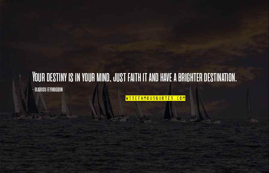Thugga Eq2 Quotes By Oladosu Feyikogbon: Your destiny is in your mind, just faith Thugga Eq2 Quotes By Oladosu Feyikogbon: Your destiny is in your mind, just faith