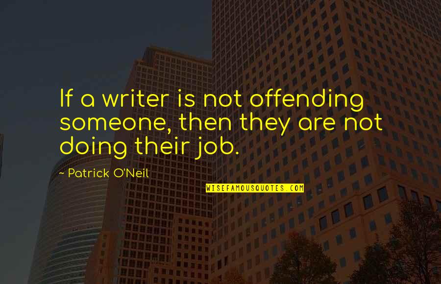 Thugga Simpsons Quotes By Patrick O'Neil: If a writer is not offending someone, then