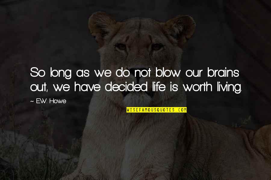 Thuggy Flannel Quotes By E.W. Howe: So long as we do not blow our
