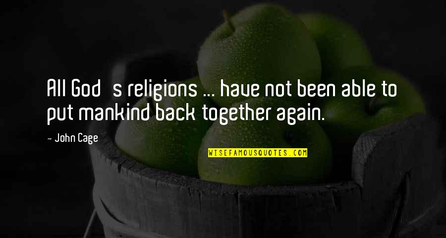 Thught Quotes By John Cage: All God's religions ... have not been able