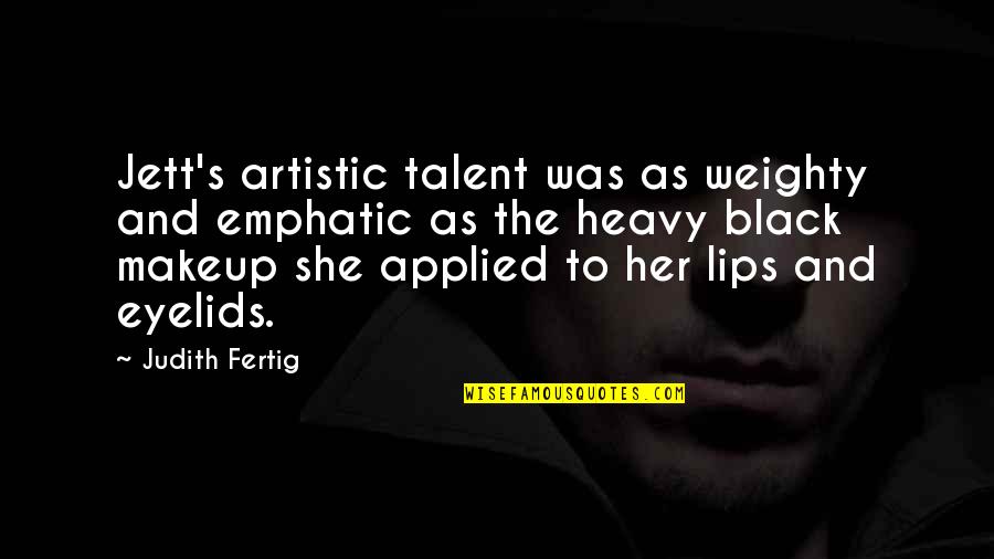 Thugishness Quotes By Judith Fertig: Jett's artistic talent was as weighty and emphatic Thugishness Quotes By Judith Fertig: Jett's artistic talent was as weighty and emphatic
