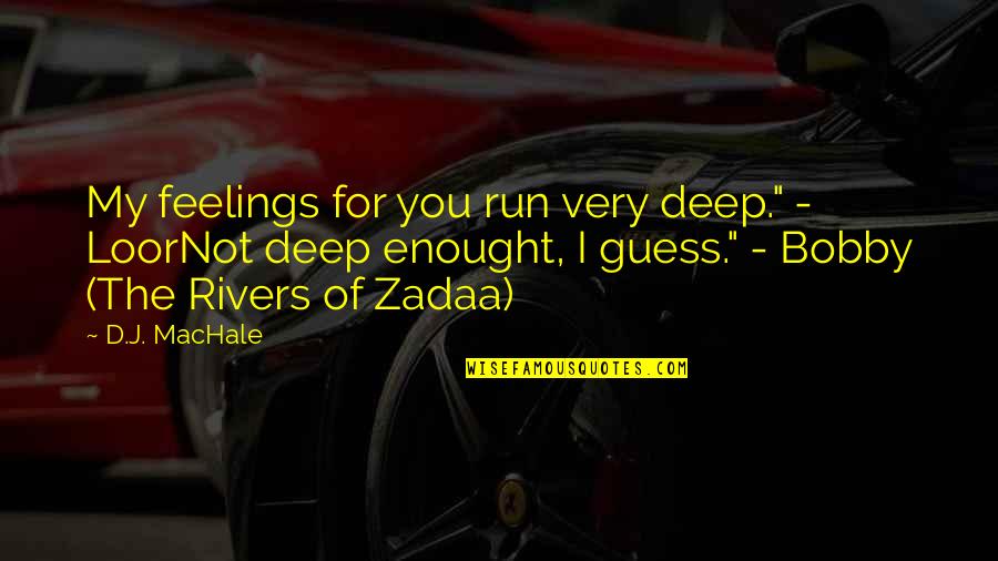 Thugly Quotes By D.J. MacHale: My feelings for you run very deep." - Thugly Quotes By D.J. MacHale: My feelings for you run very deep." -