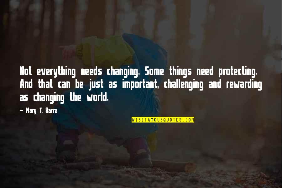 Thugly Quotes By Mary T. Barra: Not everything needs changing. Some things need protecting. Thugly Quotes By Mary T. Barra: Not everything needs changing. Some things need protecting.