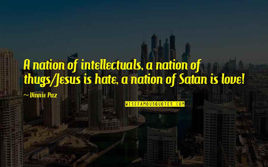 Thugs Quotes By Vinnie Paz: A nation of intellectuals, a nation of thugs/Jesus