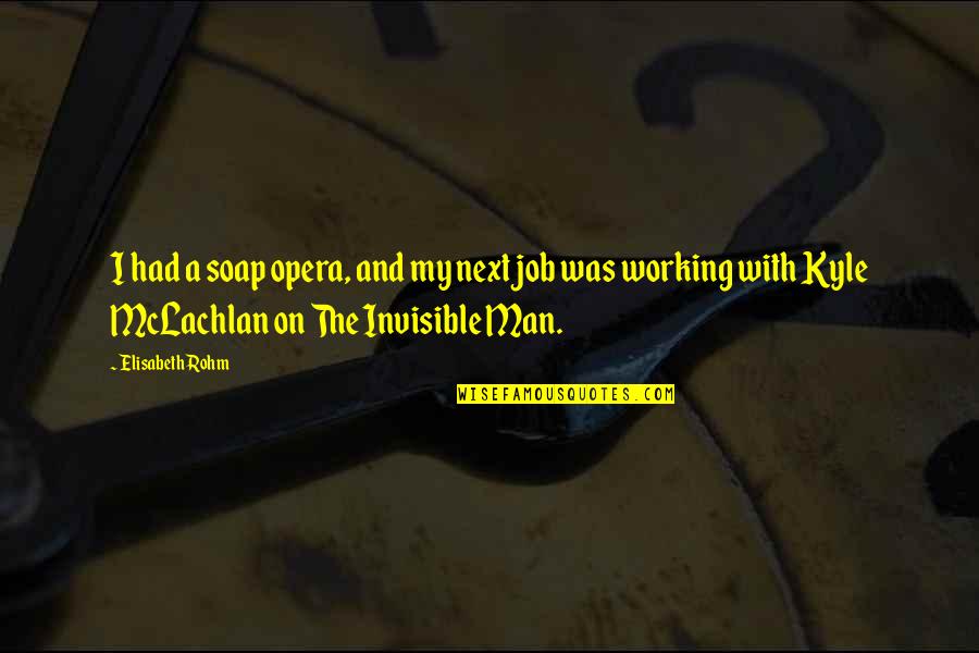 Thuillier Repro Quotes By Elisabeth Rohm: I had a soap opera, and my next Thuillier Repro Quotes By Elisabeth Rohm: I had a soap opera, and my next