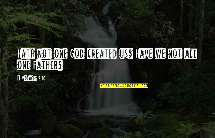 Thuiszorg Quotes By Malachi 2 10: Hath not one God created us? Have we Thuiszorg Quotes By Malachi 2 10: Hath not one God created us? Have we