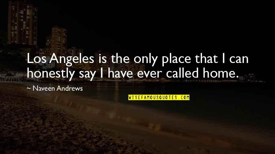 Thula Sizwe Ipcc Quotes By Naveen Andrews: Los Angeles is the only place that I