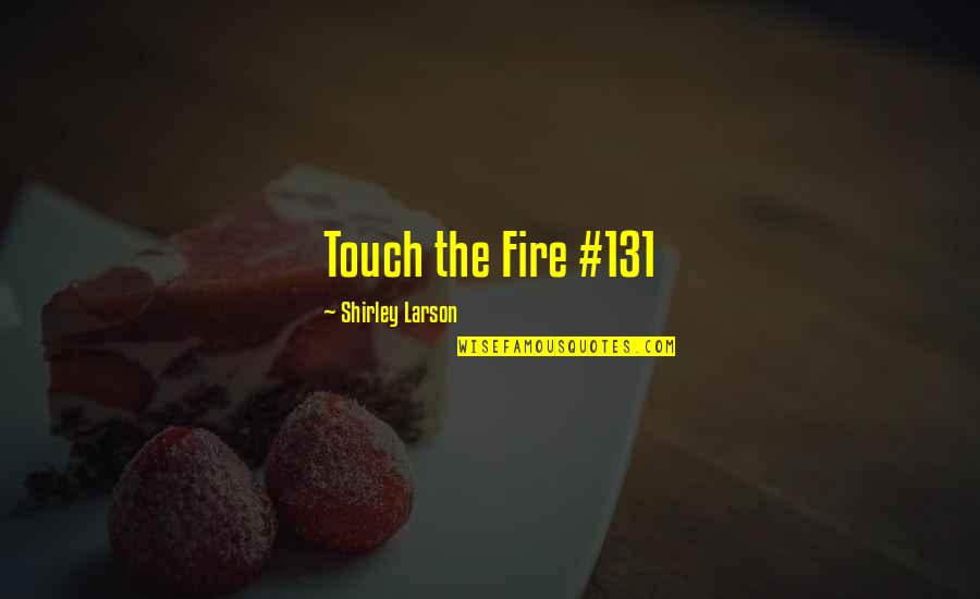 Thula Sizwe Ipcc Quotes By Shirley Larson: Touch the Fire #131