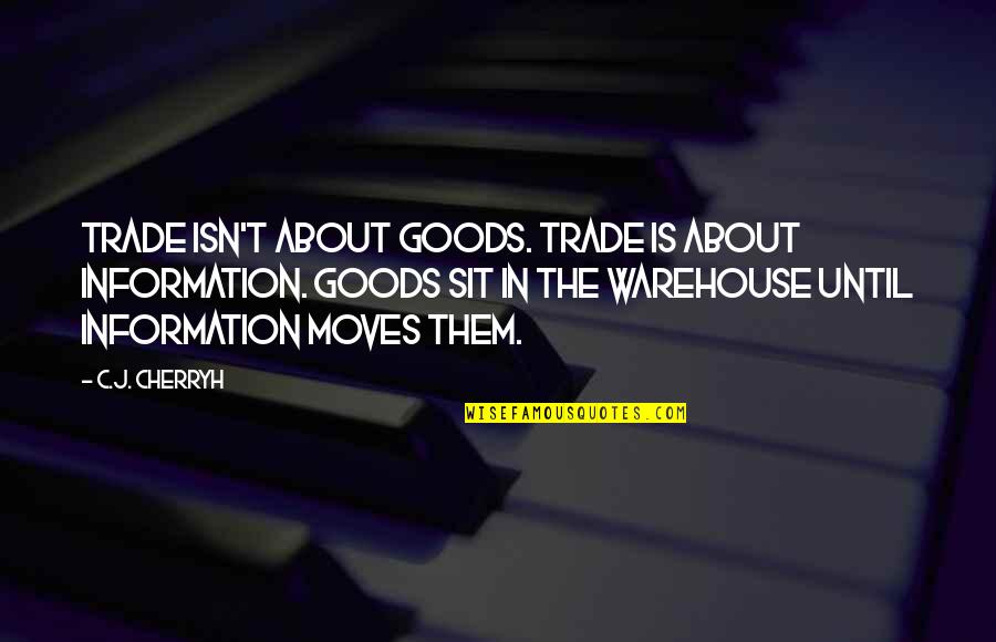 Thula Sizwe Translation Quotes By C.J. Cherryh: Trade isn't about goods. Trade is about information.