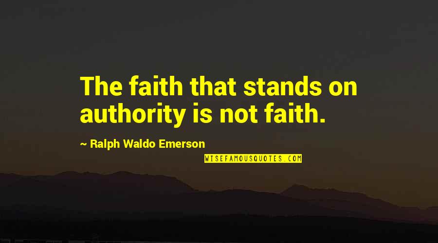 Thula Sizwe Translation Quotes By Ralph Waldo Emerson: The faith that stands on authority is not