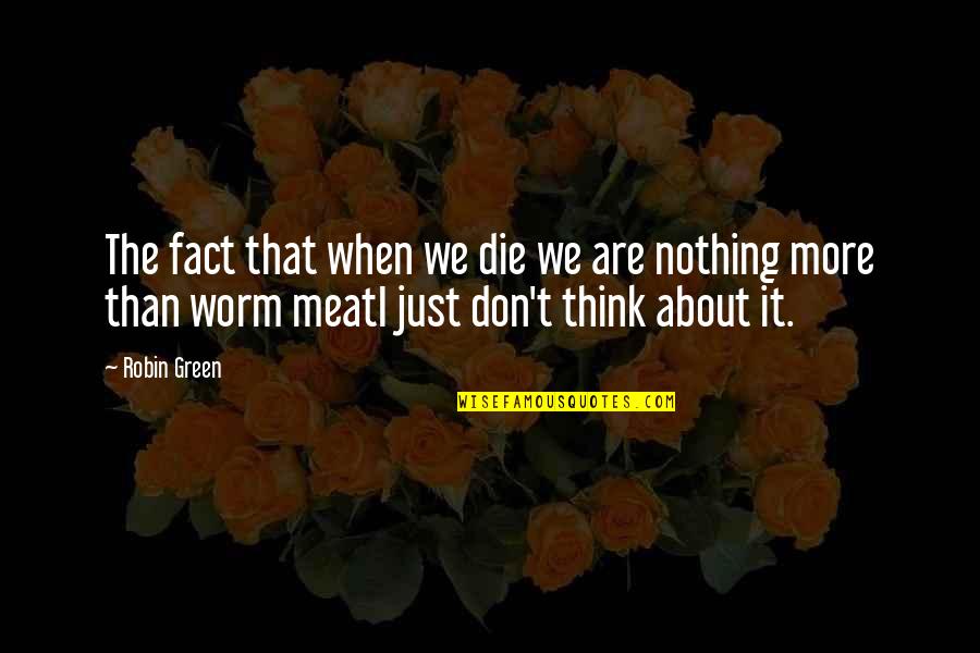 Thulani Resort Quotes By Robin Green: The fact that when we die we are Thulani Resort Quotes By Robin Green: The fact that when we die we are