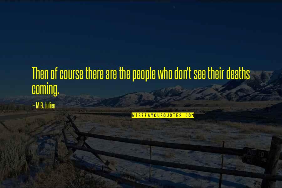 Thulcandra Quotes By M.B. Julien: Then of course there are the people who