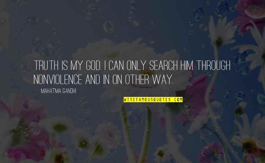 Thule Kayak Quotes By Mahatma Gandhi: Truth is my God. I can only search