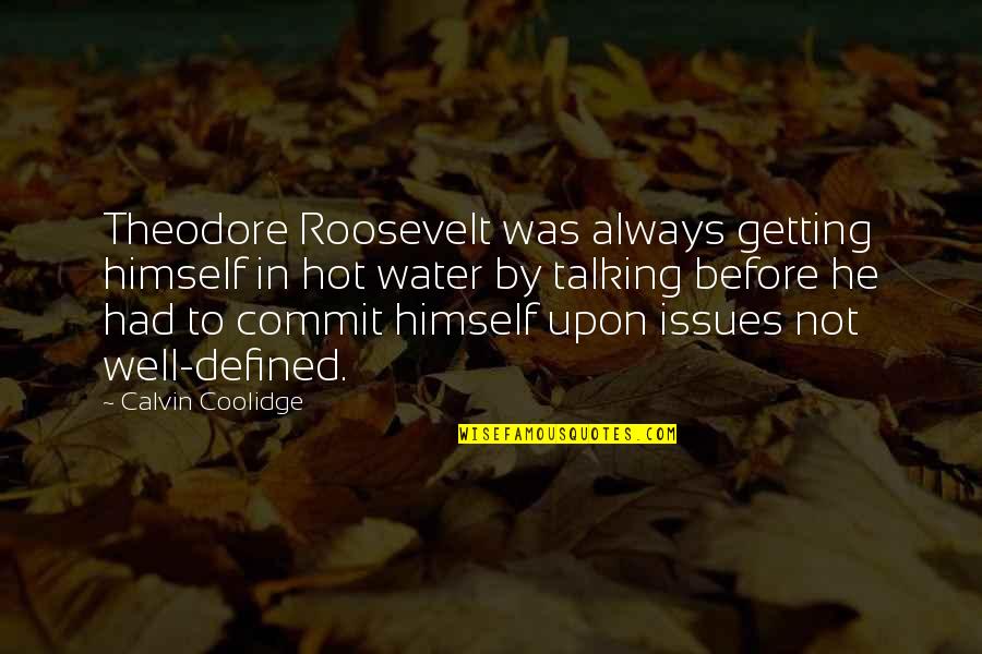 Thule Society Quotes By Calvin Coolidge: Theodore Roosevelt was always getting himself in hot Thule Society Quotes By Calvin Coolidge: Theodore Roosevelt was always getting himself in hot