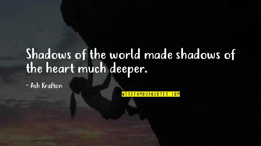 Thulin Pottery Quotes By Ash Krafton: Shadows of the world made shadows of the