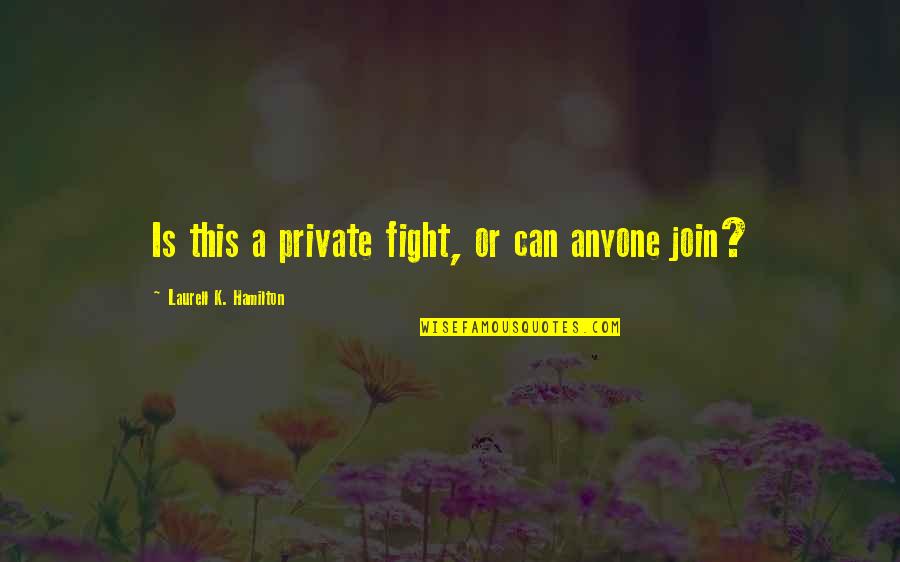 Thuliso Dingwalls Birthday Quotes By Laurell K. Hamilton: Is this a private fight, or can anyone