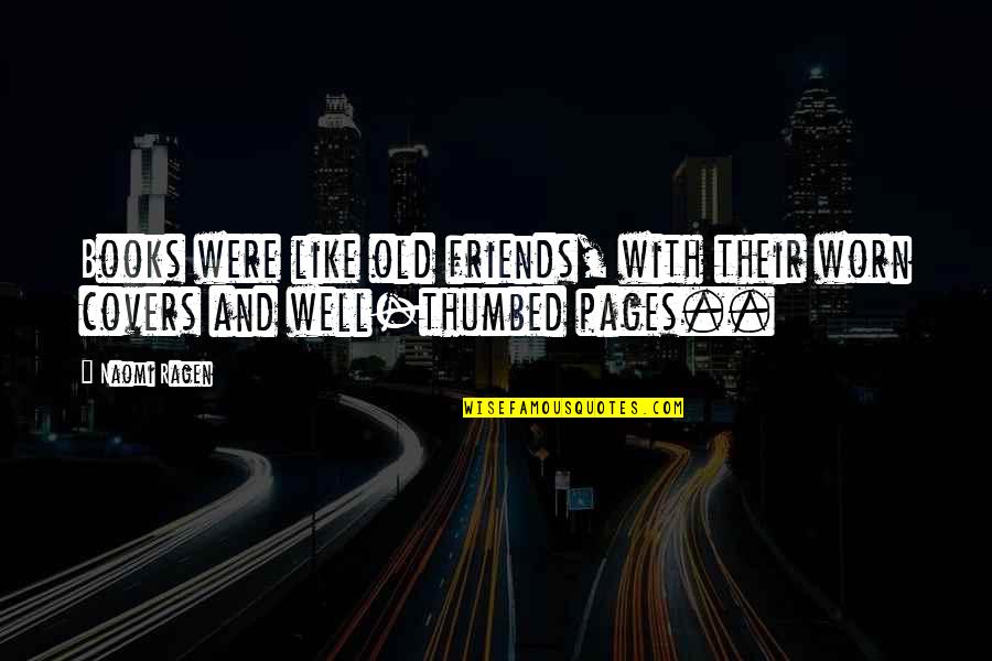 Thumbed Quotes By Naomi Ragen: Books were like old friends, with their worn