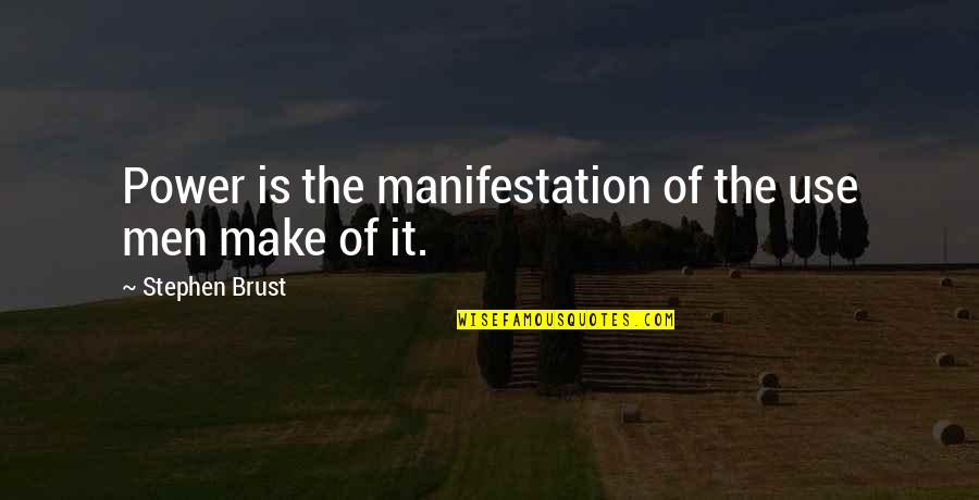 Thumbed Quotes By Stephen Brust: Power is the manifestation of the use men