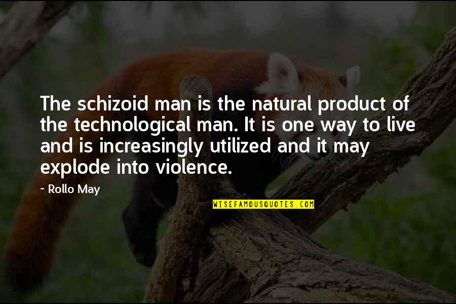 Thumbless Mittens Quotes By Rollo May: The schizoid man is the natural product of