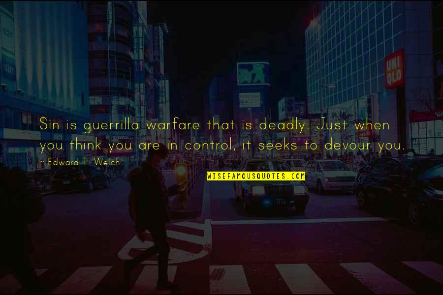 Thumbless Toddler Quotes By Edward T. Welch: Sin is guerrilla warfare that is deadly. Just Thumbless Toddler Quotes By Edward T. Welch: Sin is guerrilla warfare that is deadly. Just