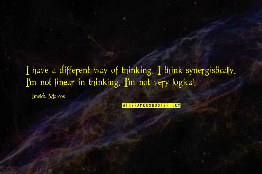Thumbless Toddler Quotes By Imelda Marcos: I have a different way of thinking. I Thumbless Toddler Quotes By Imelda Marcos: I have a different way of thinking. I