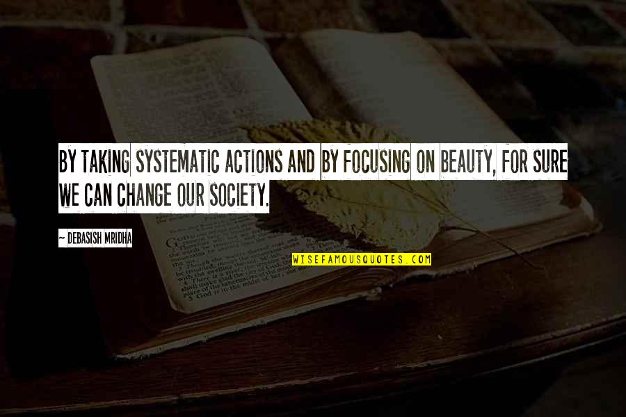Thumbnails Quotes By Debasish Mridha: By taking systematic actions and by focusing on Thumbnails Quotes By Debasish Mridha: By taking systematic actions and by focusing on