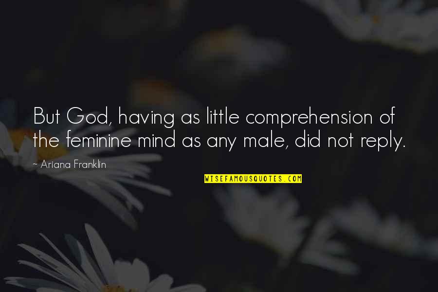 Thumbprints Lamps Quotes By Ariana Franklin: But God, having as little comprehension of the