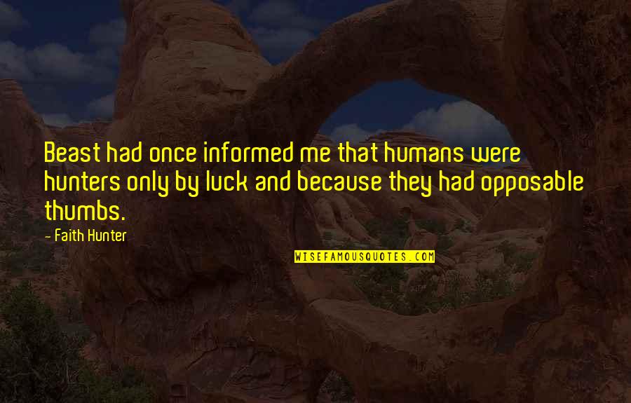 Thumbs Quotes By Faith Hunter: Beast had once informed me that humans were