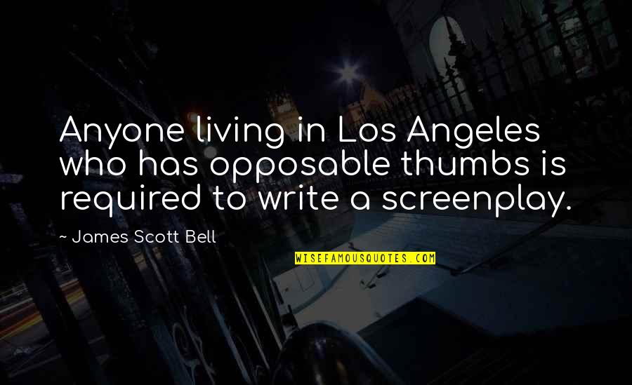 Thumbs Quotes By James Scott Bell: Anyone living in Los Angeles who has opposable