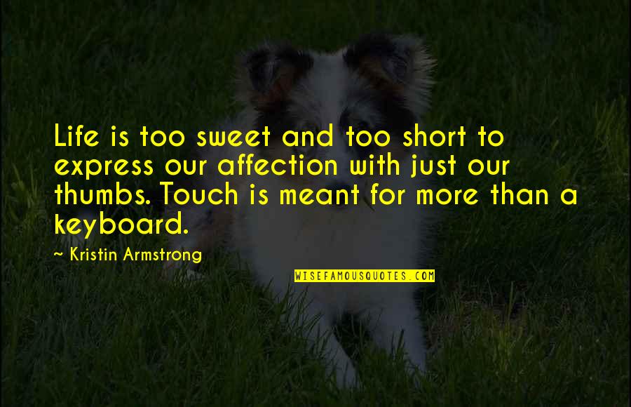 Thumbs Quotes By Kristin Armstrong: Life is too sweet and too short to