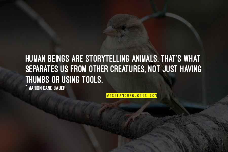Thumbs Quotes By Marion Dane Bauer: Human beings are storytelling animals. That's what separates