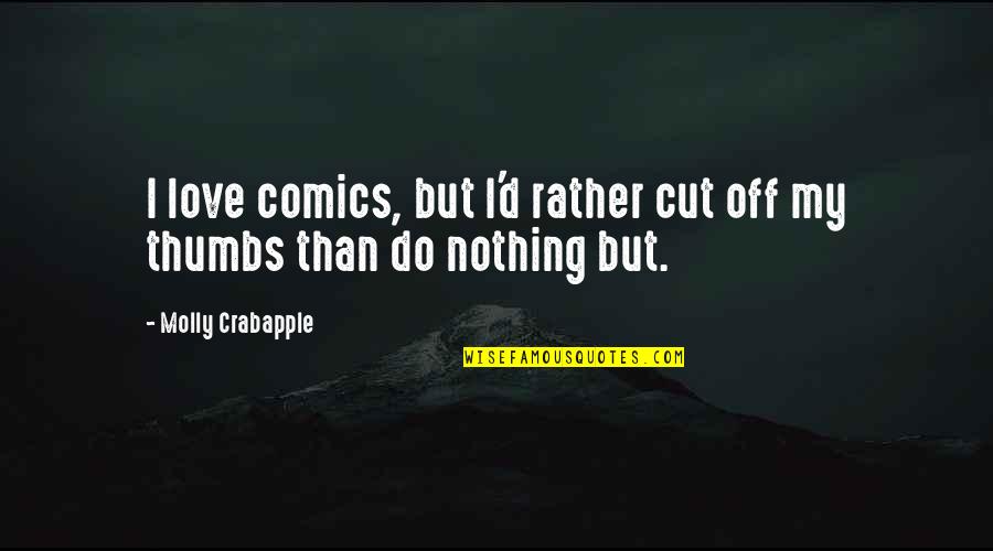 Thumbs Quotes By Molly Crabapple: I love comics, but I'd rather cut off