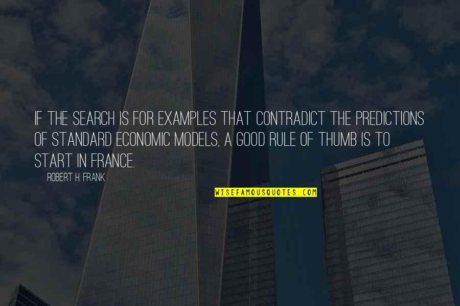 Thumbs Quotes By Robert H. Frank: If the search is for examples that contradict