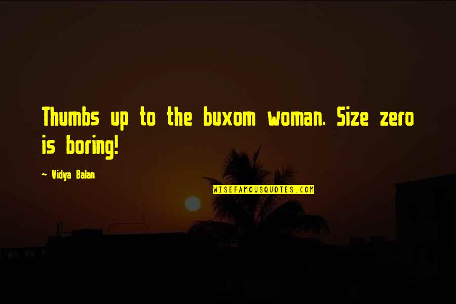 Thumbs Quotes By Vidya Balan: Thumbs up to the buxom woman. Size zero