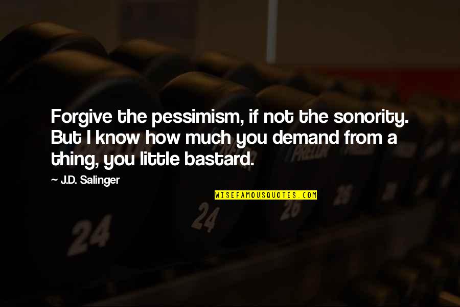 Thumbs Up Funny Quotes By J.D. Salinger: Forgive the pessimism, if not the sonority. But Thumbs Up Funny Quotes By J.D. Salinger: Forgive the pessimism, if not the sonority. But